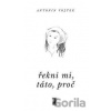 Řekni mi, táto, proč - Antonín Vojtek
