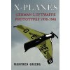 X-Planes: German Luftwaffe Prototypes 1930-1945