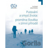 Putování a smysl života: proměna člověka v zimní přírodě - Ivo Jirásek, Jakub Svoboda