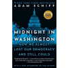 Midnight in Washington: How We Almost Lost Our Democracy and Still Could - Adam Schiff