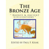 The Bronze Age: Bronze & Ancient Civilizations (Edited by Paul F Kisak)(Brožovaná)