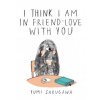 I Think I Am in Friend-Love with You