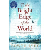 To the Bright Edge of the World