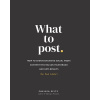 What to Post: How to Create Engaging Social Media Content that Builds Your Brand and Gets Results (for Real Estate)