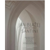 Jan Blažej Santini a svět jeho architekt - Jakub Bachtík