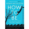 How to Be - Adam Nicolson, William Collins