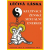 Léčivá láska 1 - Kultivace ženské sexuální energie - Mantak Chia, Maneewan Chia