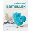 Království bambulek - 25 návrhů s postupem, jak zhotovit kouzelné hračky z jednobarevných i vícebarevných bambulek - Myko Diann Boceková
