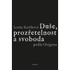 Duše prozřetelnost a svoboda podle Origena Pět studií k Origenovu myšlení a jeho ohlasu na Západě - Karfíková Lenka