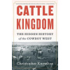 Cattle Kingdom: The Hidden History of the Cowboy West (Christopher Knowlton)(Brožovaná)