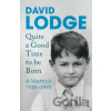Quite a Good Time to be Born - David Lodge