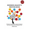 Business Analyst's Mentor Book: With Best Practice Business Analysis Techniques and Software Requirements Management Tips