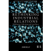 Kelly, J: Rethinking Industrial Relations