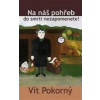 Na náš pohřeb do smrti nezapomenete! - Vít Pokorný