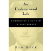 An Underground Life: Memoirs of a Gay Jew in Nazi Berlin (Beck Gad)