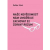 Naše nevědomost nám umožňuje zachovat si zdravý rozum - Dalibor Vítek