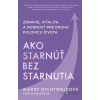 Ako starnúť bez starnutia - Maddy Dychtwald - online doručenie