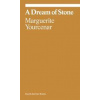 Marguerite Yourcenar: A Dream of Stone - Marguerite Yourcenar, David Zwirner
