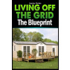 Living Off The Grid: The Blueprint to Sustainable Living & Becoming Self Sufficient (Sasha Fields)(Brožovaná)