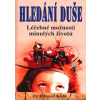 Hledání duše / Léčebné možnosti minulých životů