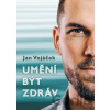 Umění být zdráv - Jan Vojáček