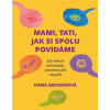 Mami, tati, jak si spolu povídáme - Jak vnímat přirozeným způsobem děti i dospělé - Hana Brodinová