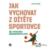 Jak vychovat z dítěte sportovce - Václav Petráš - online doručenie