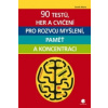 90 testů, her a cvičení pro rozvoj myšlení, paměť a koncentraci