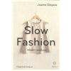 Glogaza Joanna: Slow Fashion - Módní revoluce (Tipy na vytvoření udržitelného šatníku. Tipy, jak poznat kvalitní oblečení. Rady, jak nakupovat v second-handech. Opak současné jednosezónní módy. ( 167