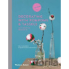 Decorating with Pompoms and Tassels - Emilie Greenberg, Karine Thiboult-Demessence