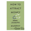 How to Attract Money - Joseph Murphy
