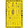 Can You Tolerate This?