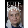 Ruth Blau: A Life of Paradox and Purpose