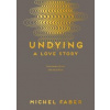 Undying: A Love Story - Michel Faber, Canongate Books