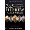 365 Prophetic Revelations from the Hebrew Calendar: Experience the Power, Blessing, and Abundance of Aligning with God's Times and Seasons