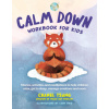 Peace Out Calm Down Workbook for Kids: Stories, Activities and Meditations to Help Children Relax, Get to Sleep, Manage Emotions and More