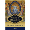 What Is Heaven? (Mother Angelica)(Brožovaná)