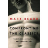 Confronting the Classics (Mary Beard)(Pevná)