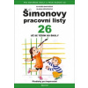 Šimonovy pracovní listy 26 Pracovní listy pro děti z MŠ a přípravných tříd ZŠ - Bartošová Iva Košek Autor Křováčková Blanka Autor