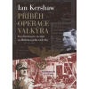 Příběh Operace Valkýra - Kershaw Ian