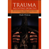 Wolynn Mark: Trauma - nechtěné dědictví (jak nás formuje zděděné rodinné trauma a jak je překonat; deprese, úzkosti, chronické bolesti, fobie - to vše může mít kořen v životě našich předků ( 238 str.