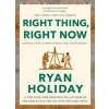 Right Thing, Right Now - Ryan Holiday, Profile Books Ltd