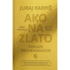 Ako na zlato - Peniaze pre neveriacich