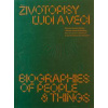 Životopisy ľudí a vecí / Biographies of people & things - Jana Švantnerová (ed.)