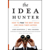 The Idea Hunter: How to Find the Best Ideas and Make them Happen