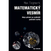 Matematický vesmír Moje pátrání po nejhlubší podstatě reality - Max Tegmark
