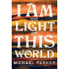 I Am the Light of This World - Michael Parker