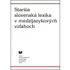 Staršia slovenská lexika v medzijazykových vzťahoch