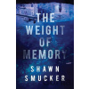 The Weight of Memory - Shawn Smucker
