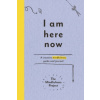 I Am Here Now (The Mindfulness Project)(Brožovaná)